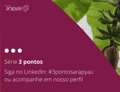 #3pontosArapyaú: série de vídeos no LinkedIn quer ampliar conexões entre redes através do conhecimento